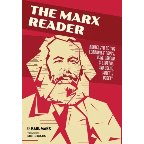 The Marx Reader: Manifesto of the Communist Party; Wage Labour & Capital; and Value, Price & Profit