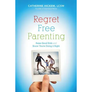 Regret Free Parenting: Raise Good Kids and Know You're Doing It Right - Paperback
