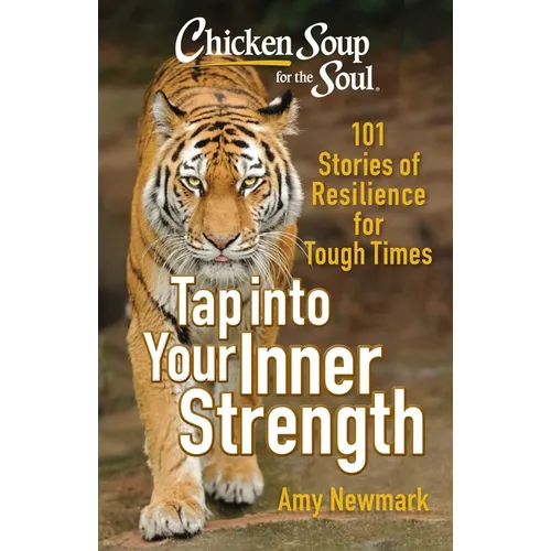 Chicken Soup for the Soul: Tap Into Your Inner Strength: 101 Stories of Resilience for Tough Times - Paperback