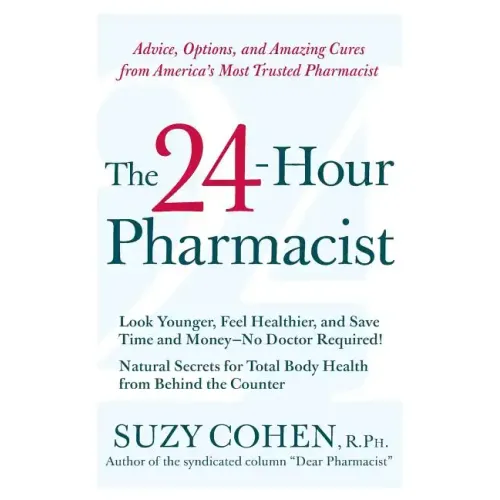 The 24-Hour Pharmacist: Advice, Options, and Amazing Cures from America's Most Trusted Pharmacist - Paperback