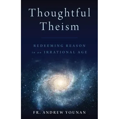 Thoughtful Theism: Redeeming Reason in an Irrational Age - Paperback