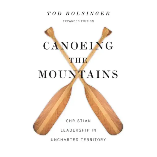 Canoeing the Mountains: Christian Leadership in Uncharted Territory - Hardcover