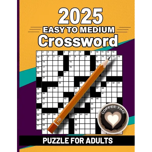 2025 Easy to Medium Crossword Puzzle Book For Adults: Easy to Medium Crossword Puzzles For Adults, Teens and Seniors with Solution - Paperback