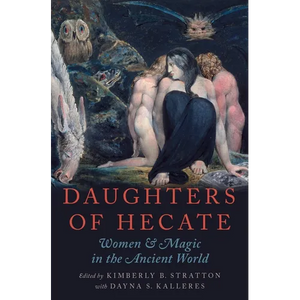 Daughters of Hecate: Women and Magic in the Ancient World - Paperback