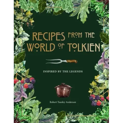 Recipes from the World of Tolkien: Inspired by the Legends - Hardcover