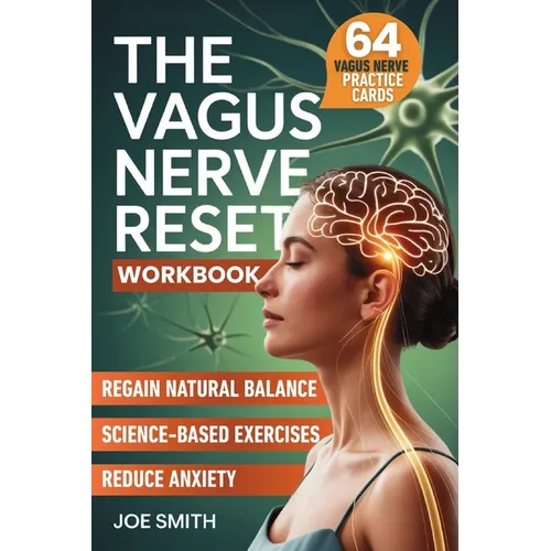 The Vagus Nerve Reset: A 7-Day Solution to Activate Your Healing System, Reduce Anxiety, and Regain Natural Balance Through Easy, Science-Based Exerci - Paperback