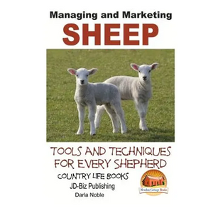Managing and Marketing Sheep - Tools and Techniques for Every Shepherd - Paperback