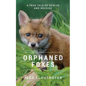 Orphaned Foxes: A True Tale of Rescue and Release - Paperback