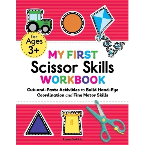 My First Scissor Skills Workbook: Cut-And-Paste Activities to Build Hand-Eye Coordination and Fine Motor Skills - Paperback