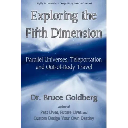 Exploring the Fifth Dimension: Parallel Universes, Teleportation and Out-of-Body Travel - Paperback