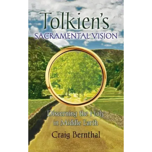 Tolkien's Sacramental Vision: Discerning the Holy in Middle Earth - Hardcover