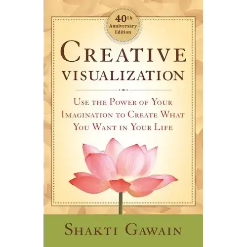 Creative Visualization: Use the Power of Your Imagination to Create What You Want in Your Life - Paperback