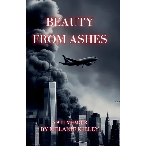 Beauty From Ashes, A 9/11 Memoir - Paperback