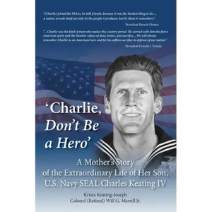 'Charlie, Don't Be a Hero': A Mother's Story of the Extraordinary Life of Her Son, U.S. Navy SEAL Charles Keating IV - Paperback