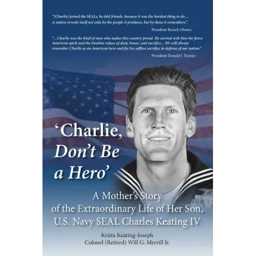 'Charlie, Don't Be a Hero': A Mother's Story of the Extraordinary Life of Her Son, U.S. Navy SEAL Charles Keating IV - Paperback