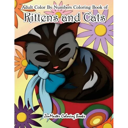 Adult Color By Numbers Coloring Book of Kittens and Cats: A Kittens and Cats Color By Number Coloring Book for Adults for Relaxation and Stress Relief