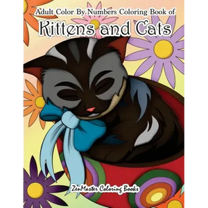 Adult Color By Numbers Coloring Book of Kittens and Cats: A Kittens and Cats Color By Number Coloring Book for Adults for Relaxation and Stress Relief - Paperback