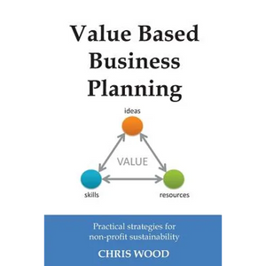 Value Based Business Planning: Practical strategies for non-profit sustainability - Paperback