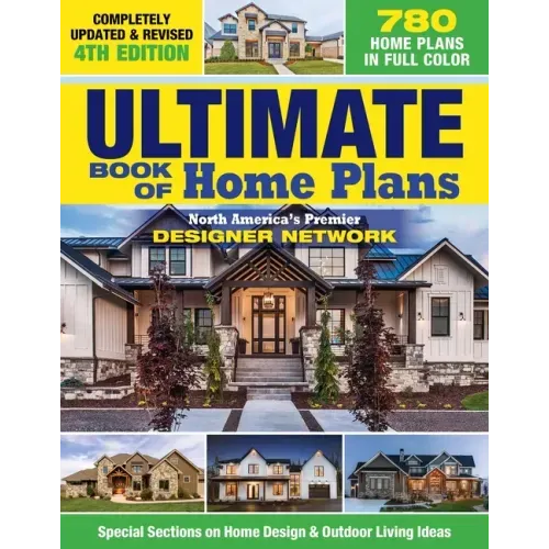 Ultimate Book of Home Plans, Completely Updated & Revised 4th Edition: Over 680 Home Plans in Full Color: North America's Premier Designer Network: Sp - Paperback