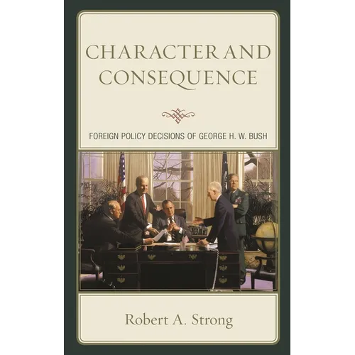 Character and Consequence: Foreign Policy Decisions of George H. W. Bush - Paperback