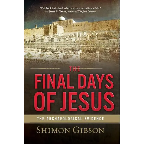 The Final Days of Jesus: The Archaeological Evidence - Paperback
