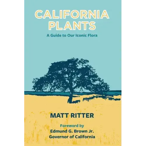 California Plants: A Guide to Our Iconic Flora - Paperback