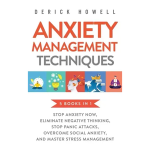 Anxiety Management Techniques 5 Books in 1: Stop Anxiety Now, Eliminate Negative Thinking, Stop Panic Attacks, Overcome Social Anxiety, Master Stress - Hardcover