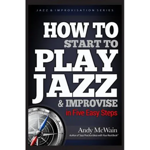 HOW TO Start to PLAY JAZZ & Improvise: in Five Easy Steps - Paperback