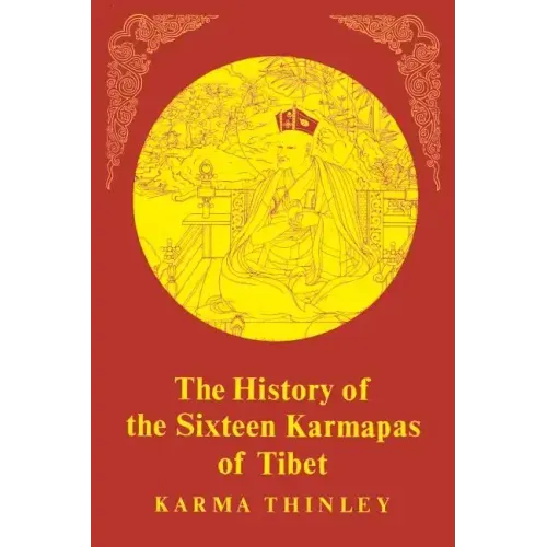The History of the Sixteen Karmapas of Tibet - Paperback