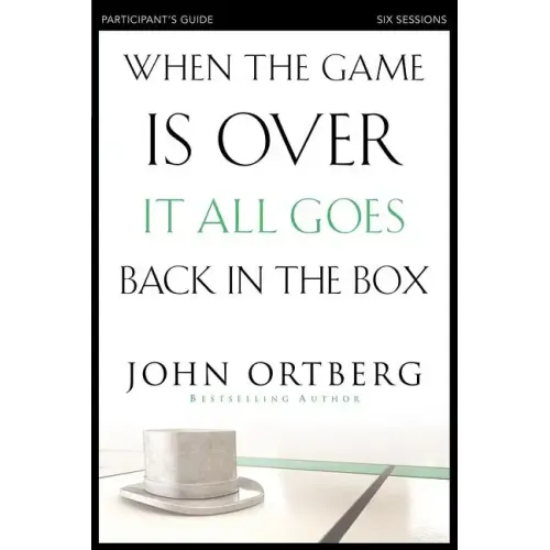 When the Game Is Over, It All Goes Back in the Box Bible Study Participant's Guide: Six Sessions on Living Life in the Light of Eternity - Paperback