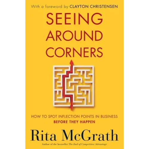 Seeing Around Corners: How to Spot Inflection Points in Business Before They Happen - Paperback