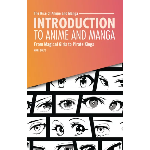 Introduction to Anime and Manga: From Magical Girls to Pirate Kings - Paperback