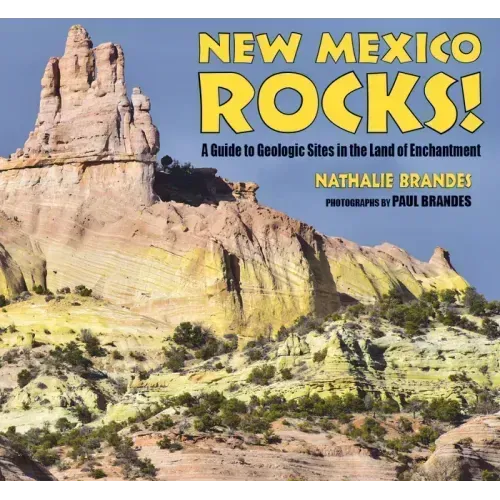 New Mexico Rocks!: A Guide to Geologic Sites in the Land of Enchantment - Paperback