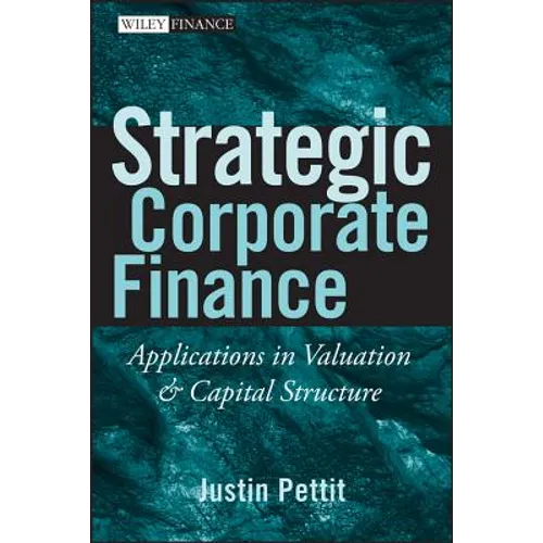 Strategic Corporate Finance: Applications in Valuation and Capital Structure - Hardcover