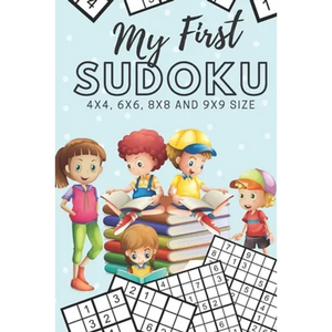 My First Sudoku: 130 Beginner Puzzles for Kids - 4x4, 6x6, 8x8 and 9x9 Grids - Paperback