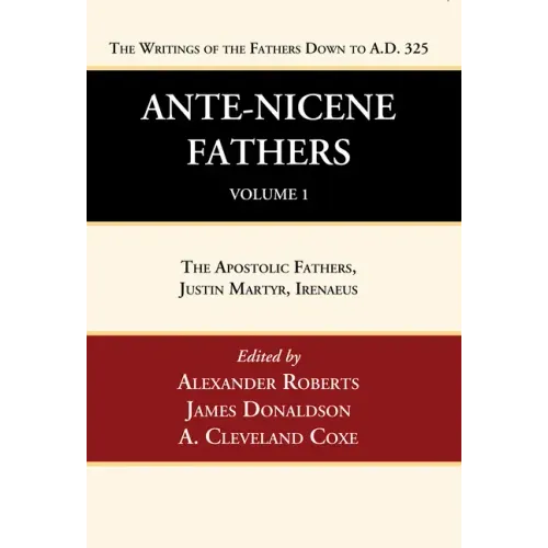 Ante-Nicene Fathers: Translations of the Writings of the Fathers Down to A.D. 325, Volume 1 - Hardcover