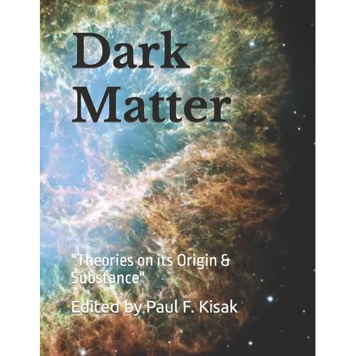 Dark Matter: "Theories on its Origin & Substance" - Paperback