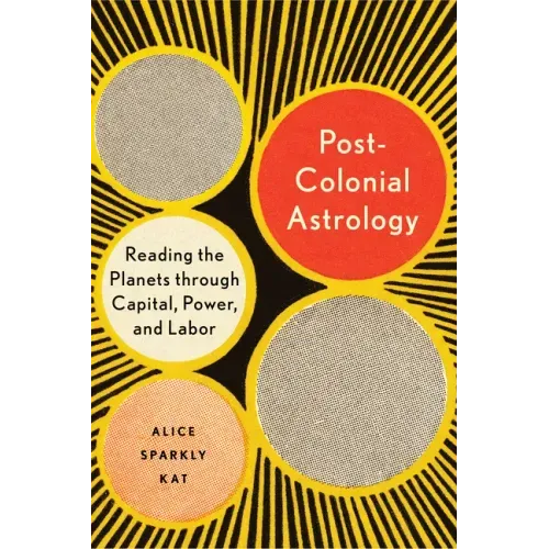 Postcolonial Astrology: Reading the Planets Through Capital, Power, and Labor - Paperback