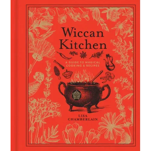 Wiccan Kitchen: A Guide to Magical Cooking & Recipes - A Cookbook - Hardcover