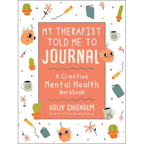 My Therapist Told Me to Journal: A Creative Mental Health Workbook - Hardcover