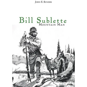 Bill Sublette: Mountain Man - Paperback