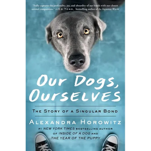 Our Dogs, Ourselves: The Story of a Singular Bond - Paperback
