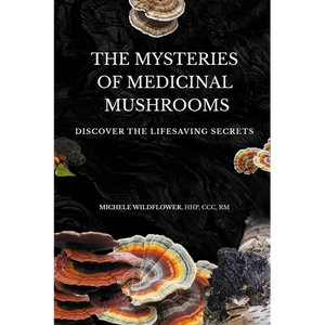 The Mysteries Of Medicinal Mushrooms, Discover The Lifesaving Secrets - Paperback