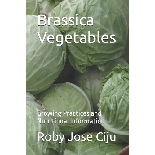 Brassica Vegetables: Growing Practices and Nutritional Information - Paperback