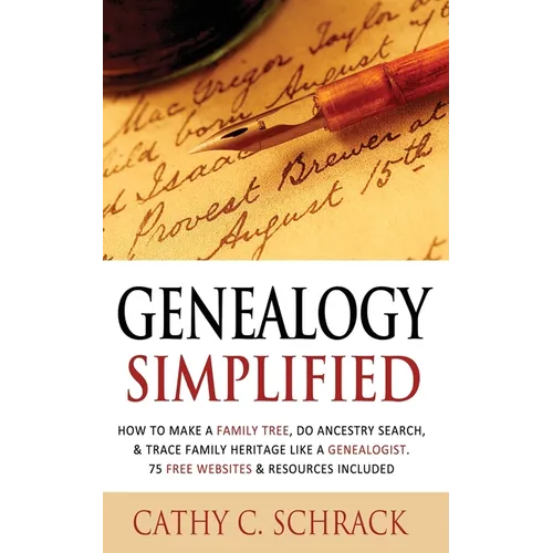 Genealogy Simplified - How to Make a Family Tree, Do Ancestry Search, & Trace Family Heritage Like a Genealogist. 75 Free Websites & Resources Include - Paperback
