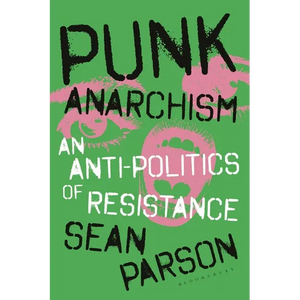 Punk Anarchism: An Anti-Politics of Resistance - Paperback