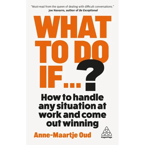 What to Do If...?: How to Handle Any Situation at Work and Come Out Winning - Hardcover
