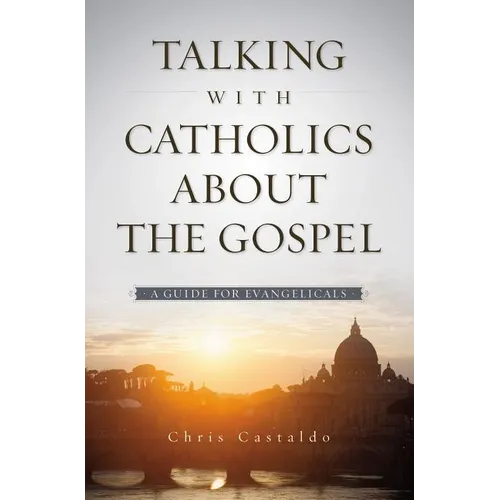 A Talking with Catholics about the Gospel: A Guide for Evangelicals - Paperback
