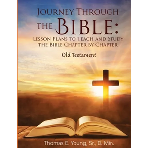 Journey Through the Bible Lesson Plans to Teach and Study the Bible Chapter by Chapter Old Testament - Paperback