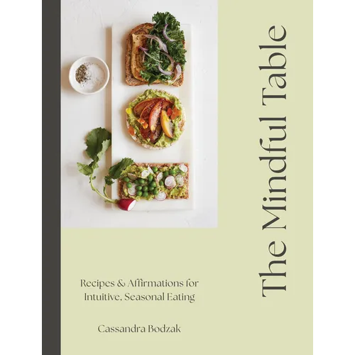 The Mindful Table: Recipes & Affirmations for Intuitive, Seasonal Eating - Hardcover